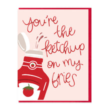 Load image into Gallery viewer, YOU'RE THE KETCHUP - FUNNY ILLUSTRATED GREETING CARD