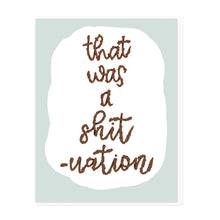 Load image into Gallery viewer, SHIT-UATION - FUNNY ILLUSTRATED GREETING CARD
