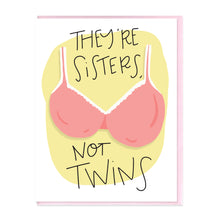 Load image into Gallery viewer, SISTERS, NOT TWINS - FUNNY ILLUSTRATED GREETING CARD