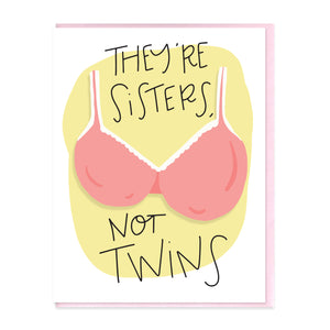 SISTERS, NOT TWINS - FUNNY ILLUSTRATED GREETING CARD
