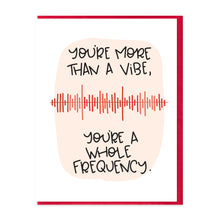 Load image into Gallery viewer, YOU&#39;RE MORE THAN A VIBE - FUNNY ILLUSTRATED GREETING CARD
