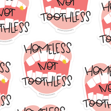 Load image into Gallery viewer, HOMELESS NOT TOOTHLESS - VINYL STICKER
