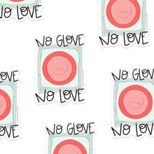 Load image into Gallery viewer, NO GLOVE NO LOVE  3X3 ILLUSTRATED VINYL STICKER
