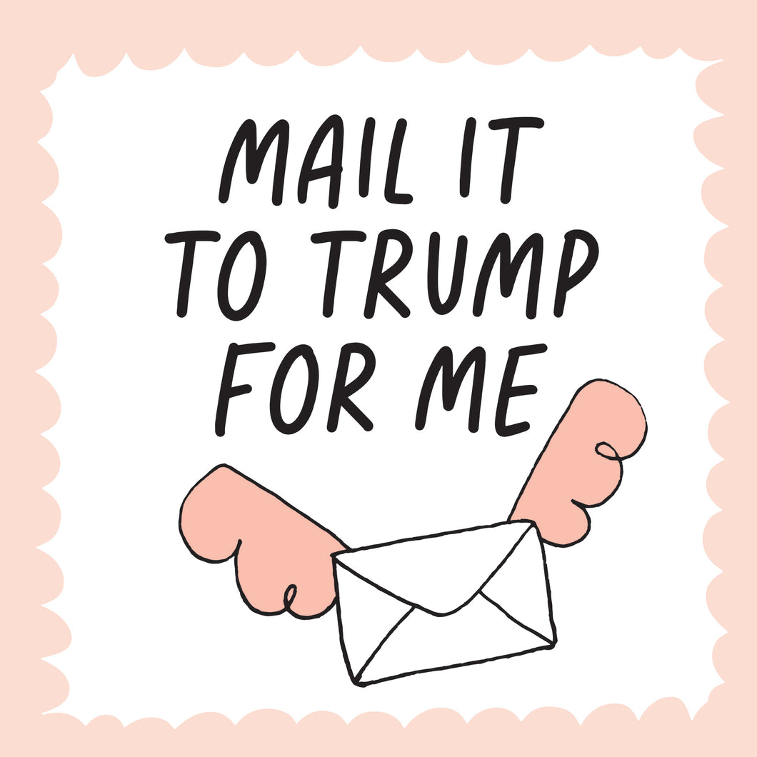 MAIL IT TO TRUMP