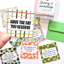 Load image into Gallery viewer, HAVE THE DAY YOU DESERVE - SET 2 - TEENY WEENIES -  8 SMALL NOTECARDS + 8 COORDINATING, SEALING, 2X2 ENVELOPES
