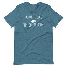 Load image into Gallery viewer, BLUE EYES AND THICK THIGHS UNISEX T
