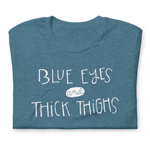 Load image into Gallery viewer, BLUE EYES AND THICK THIGHS UNISEX T
