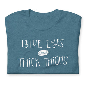 BLUE EYES AND THICK THIGHS UNISEX T